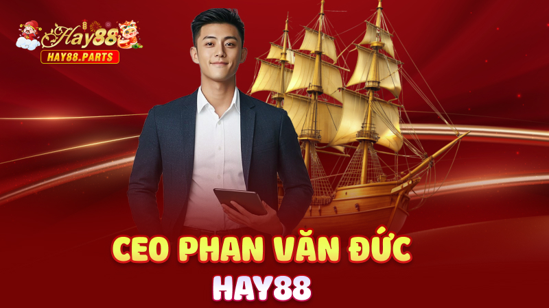 CEO Phan Văn Đức Hay88