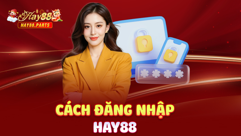 Cách đăng nhập Hay88