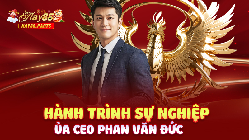 Hành trình sự nghiệp của CEO Phan Văn Đức