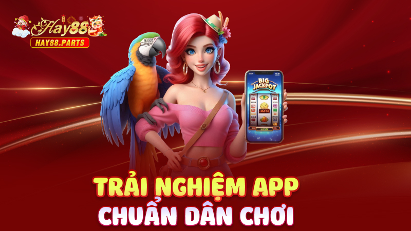 Trải nghiệm app chuẩn dân chơi